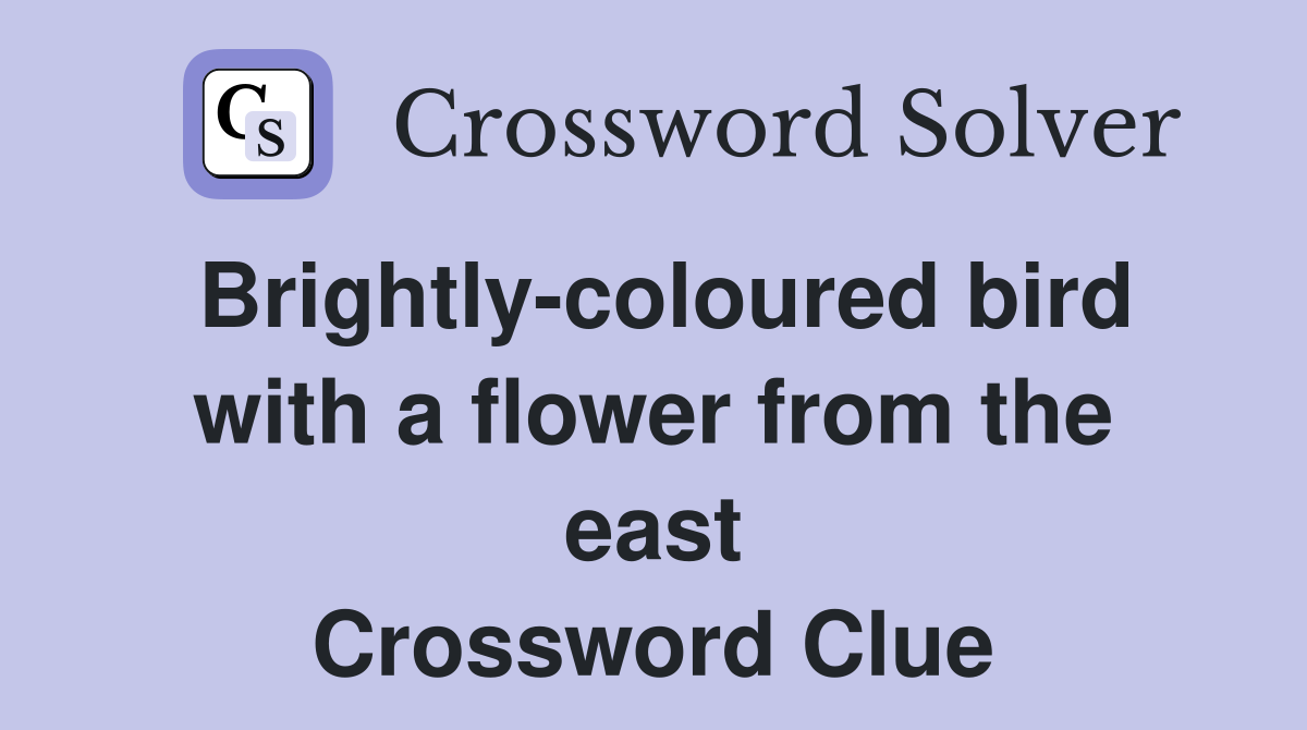 Brightly-coloured bird with a flower from the east Crossword Clue