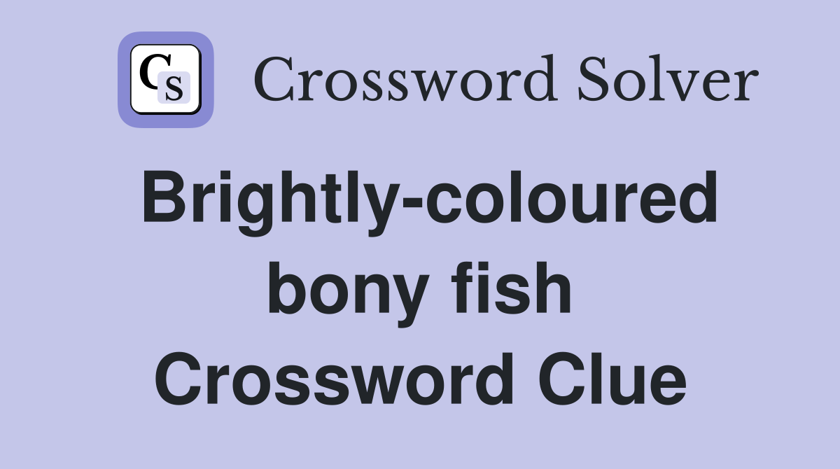 Brightly-coloured bony fish Crossword Clue