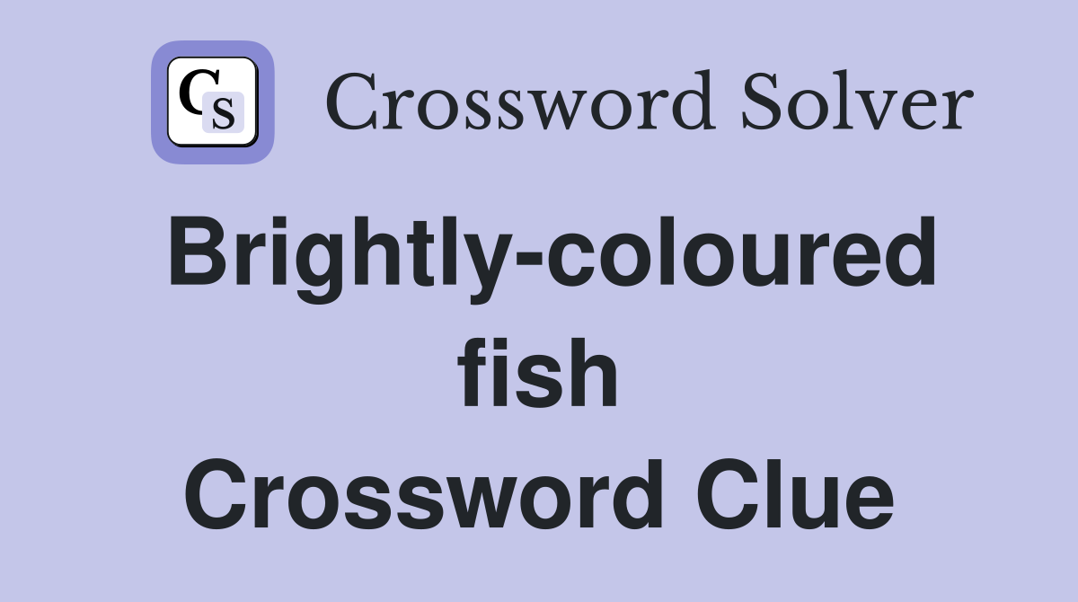 Brightly-coloured fish Crossword Clue