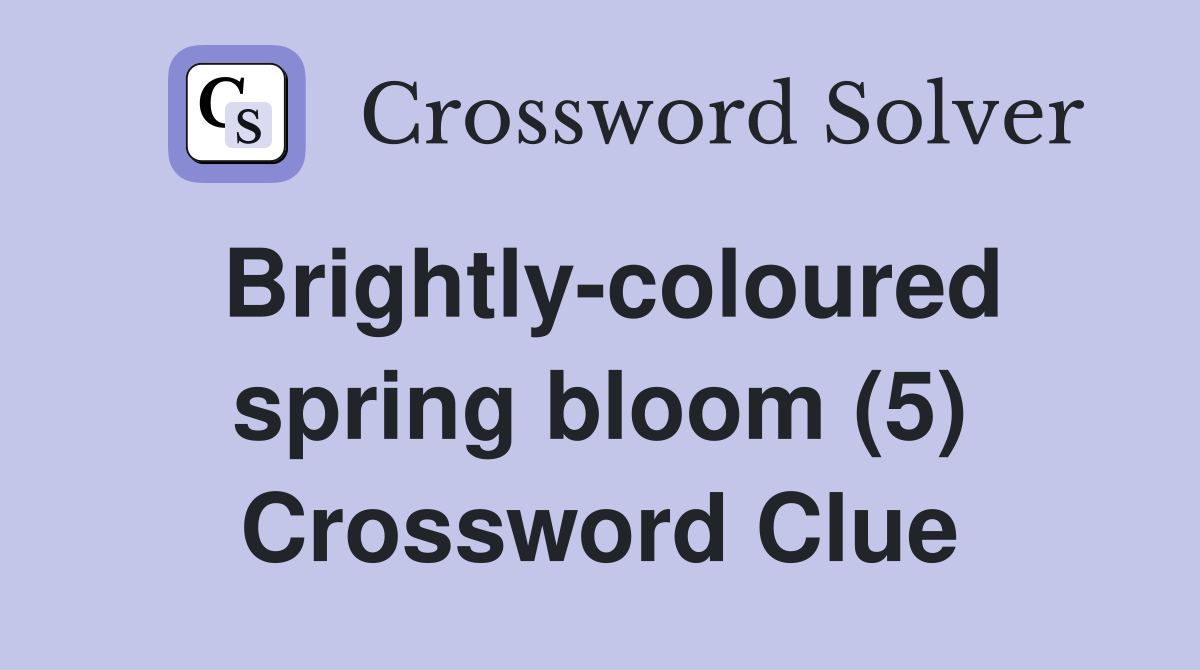 Brightly-coloured spring bloom (5) Crossword Clue