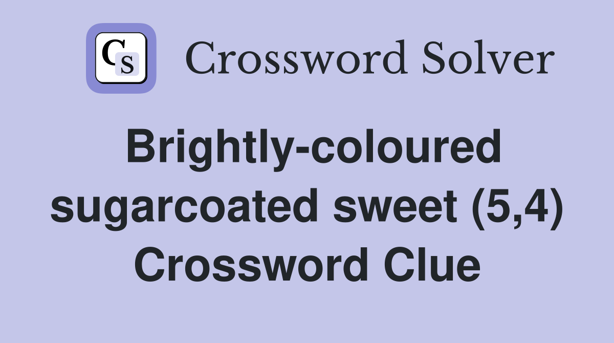 Brightly-coloured sugarcoated sweet (5,4) Crossword Clue