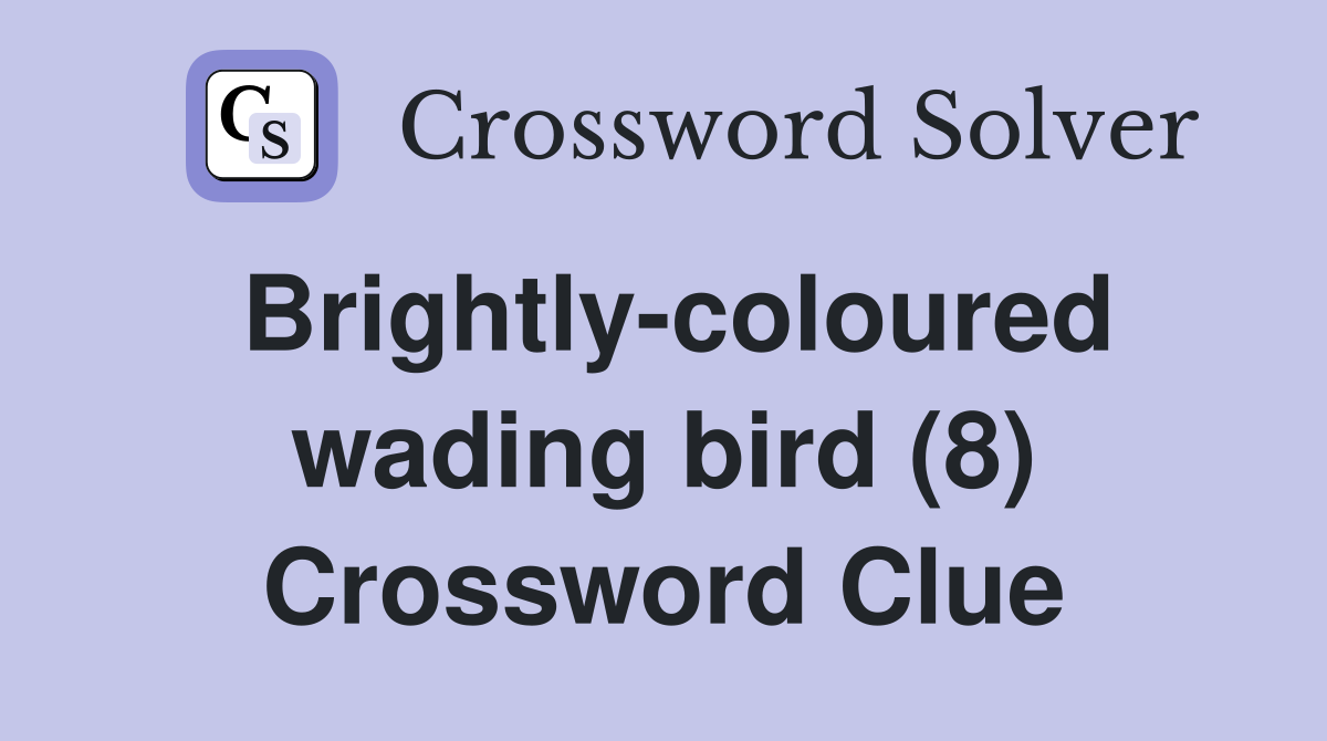 Brightly-coloured wading bird (8) Crossword Clue