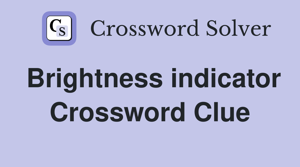 Brightness indicator Crossword Clue