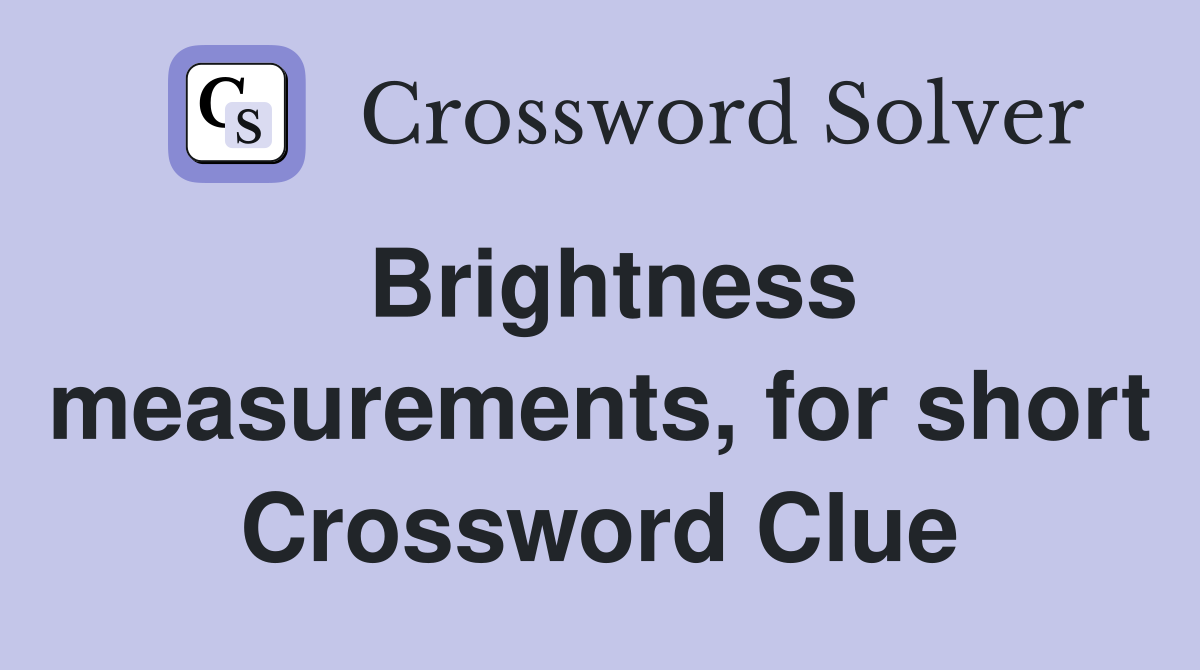 Brightness measurements, for short Crossword Clue