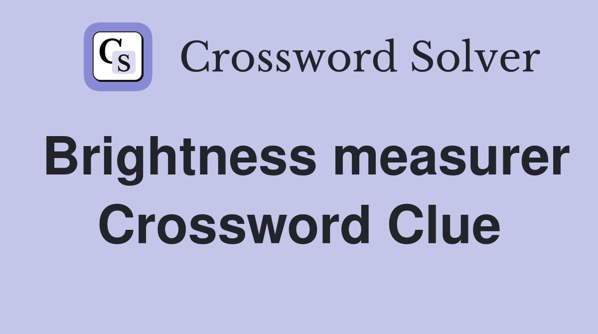 Brightness measurer Crossword Clue