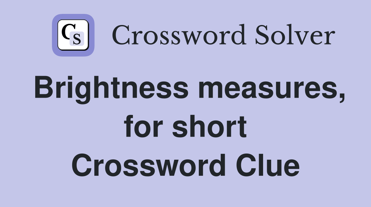 Brightness measures, for short Crossword Clue