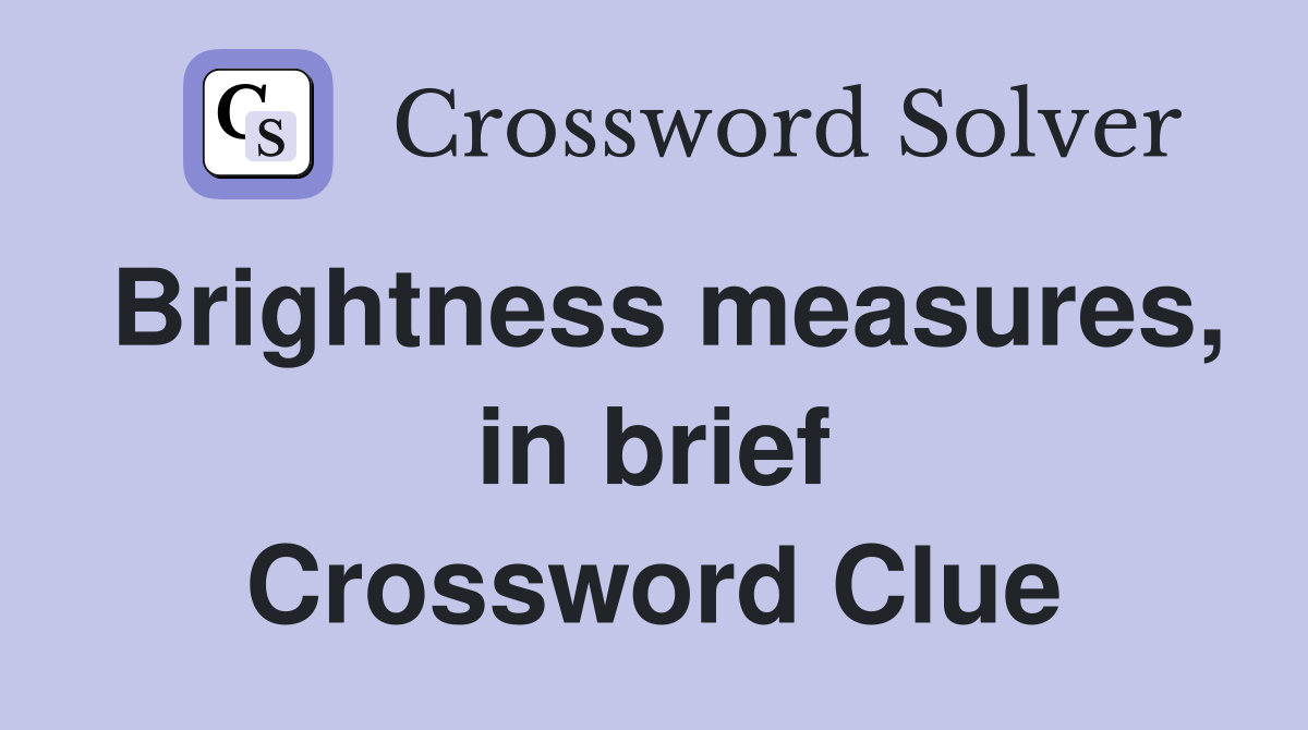 Brightness measures, in brief Crossword Clue