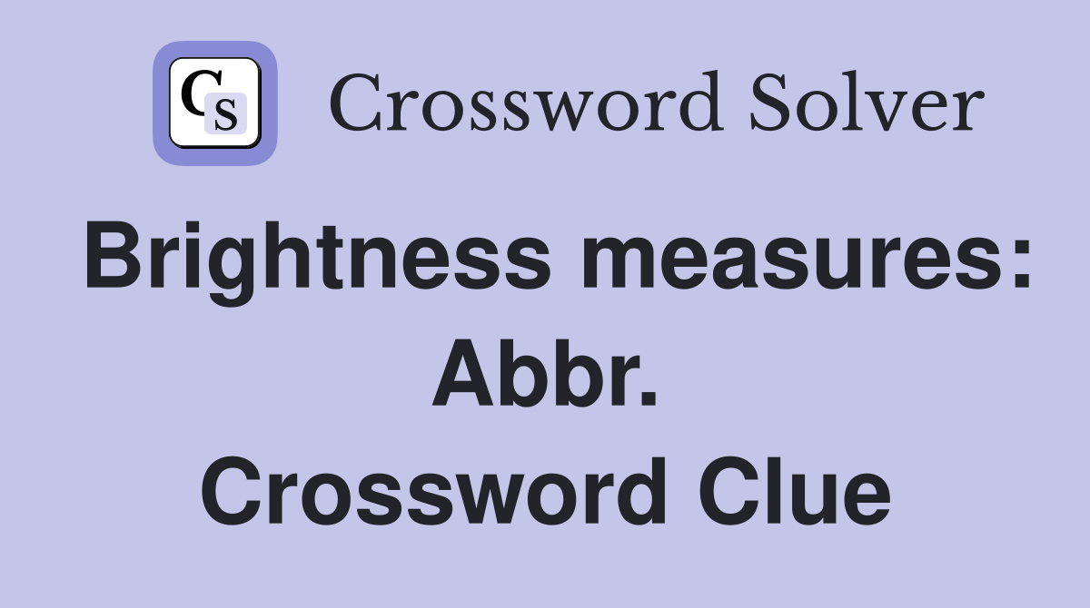 Brightness measures: Abbr. Crossword Clue