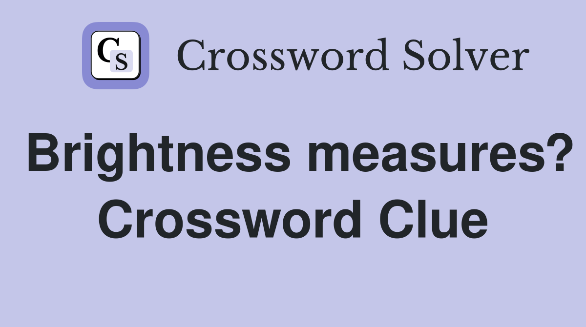 Brightness measures? Crossword Clue
