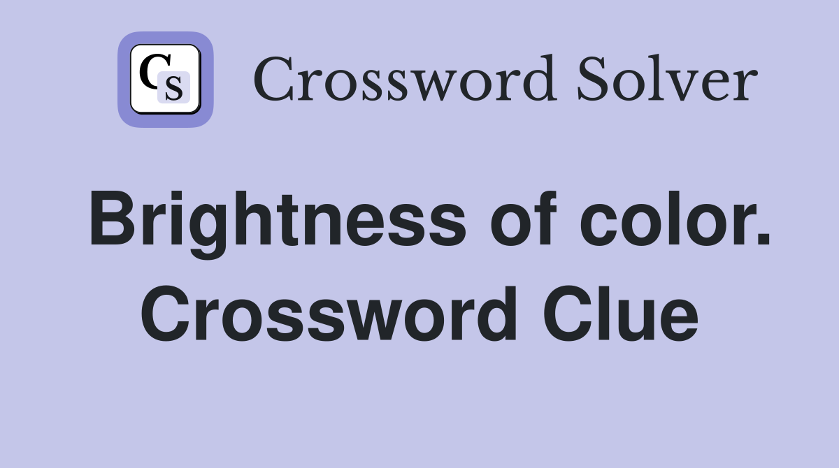 Brightness of color. Crossword Clue