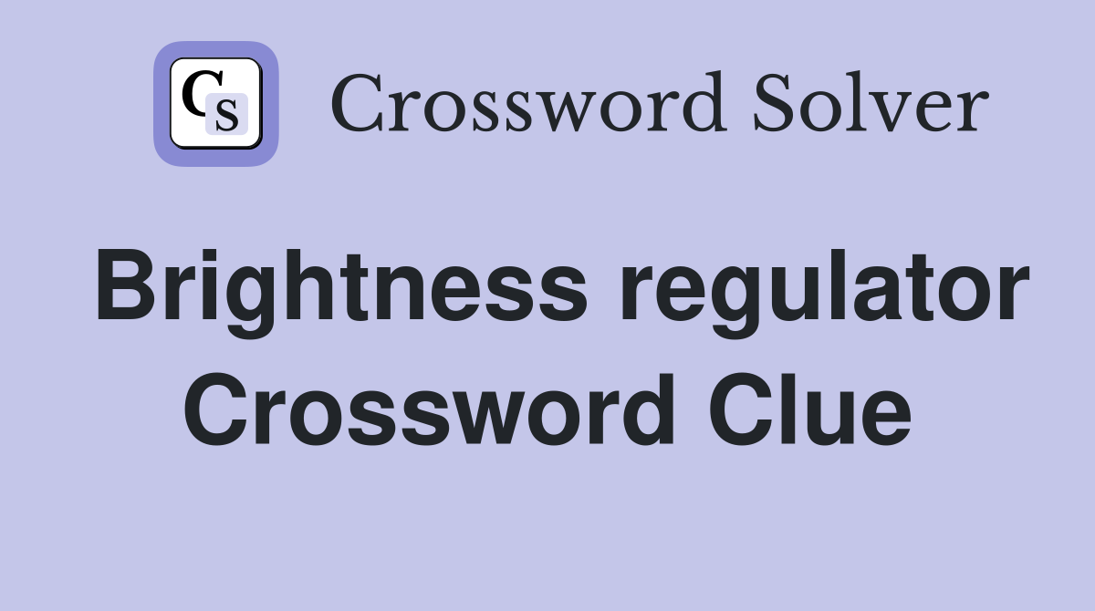 Brightness regulator Crossword Clue