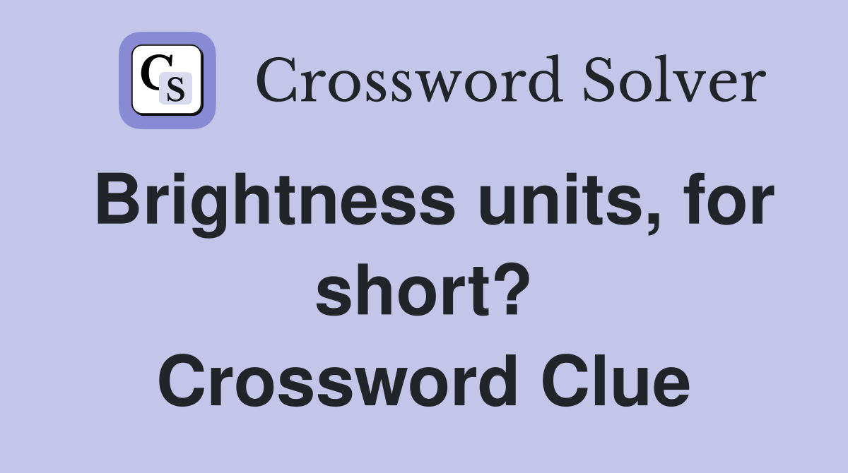 Brightness units, for short? Crossword Clue