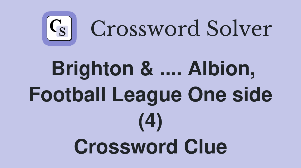 Brighton & .... Albion, Football League One side (4) Crossword Clue