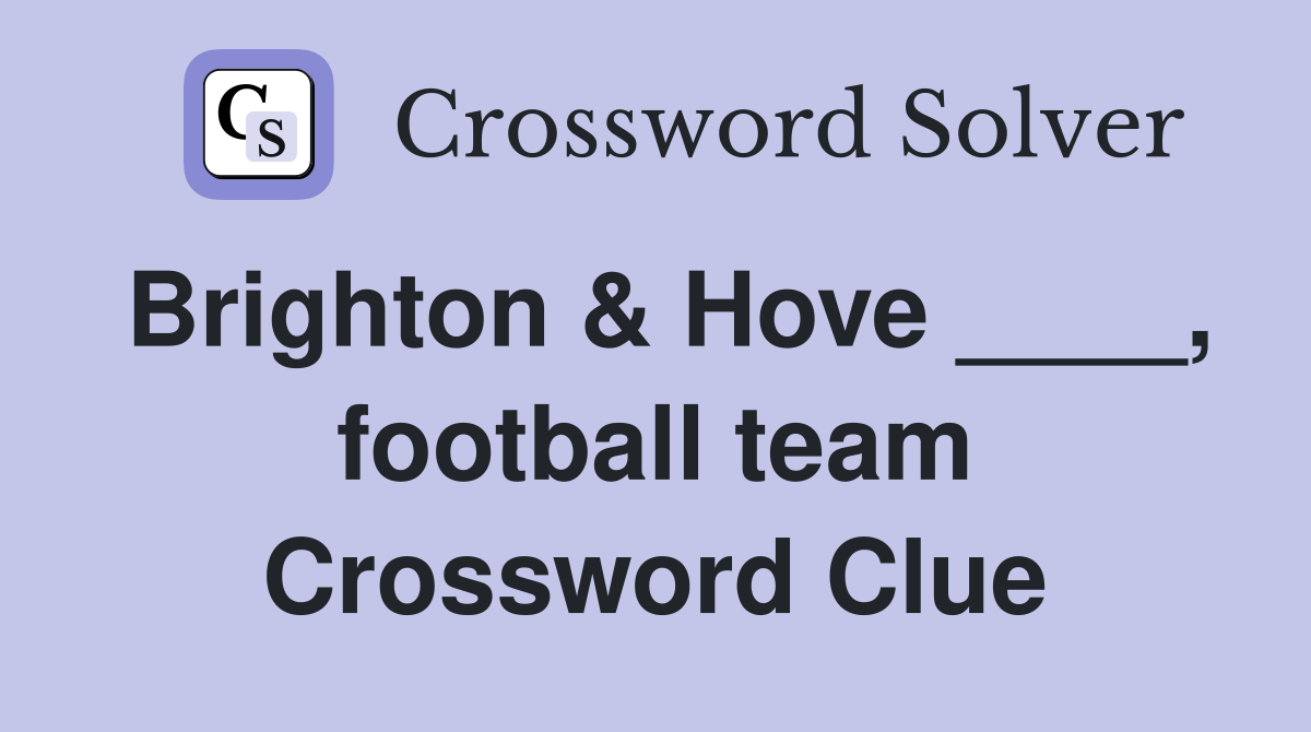 Brighton & Hove ____, football team Crossword Clue