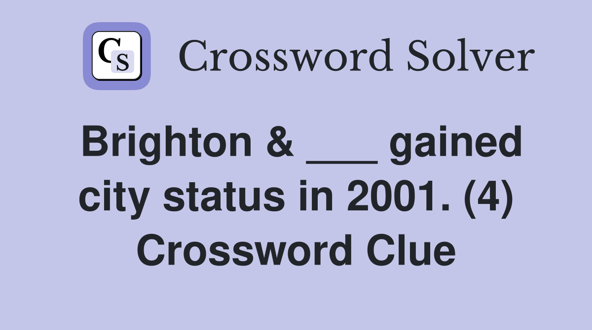 Brighton & ___ gained city status in 2001. (4) Crossword Clue