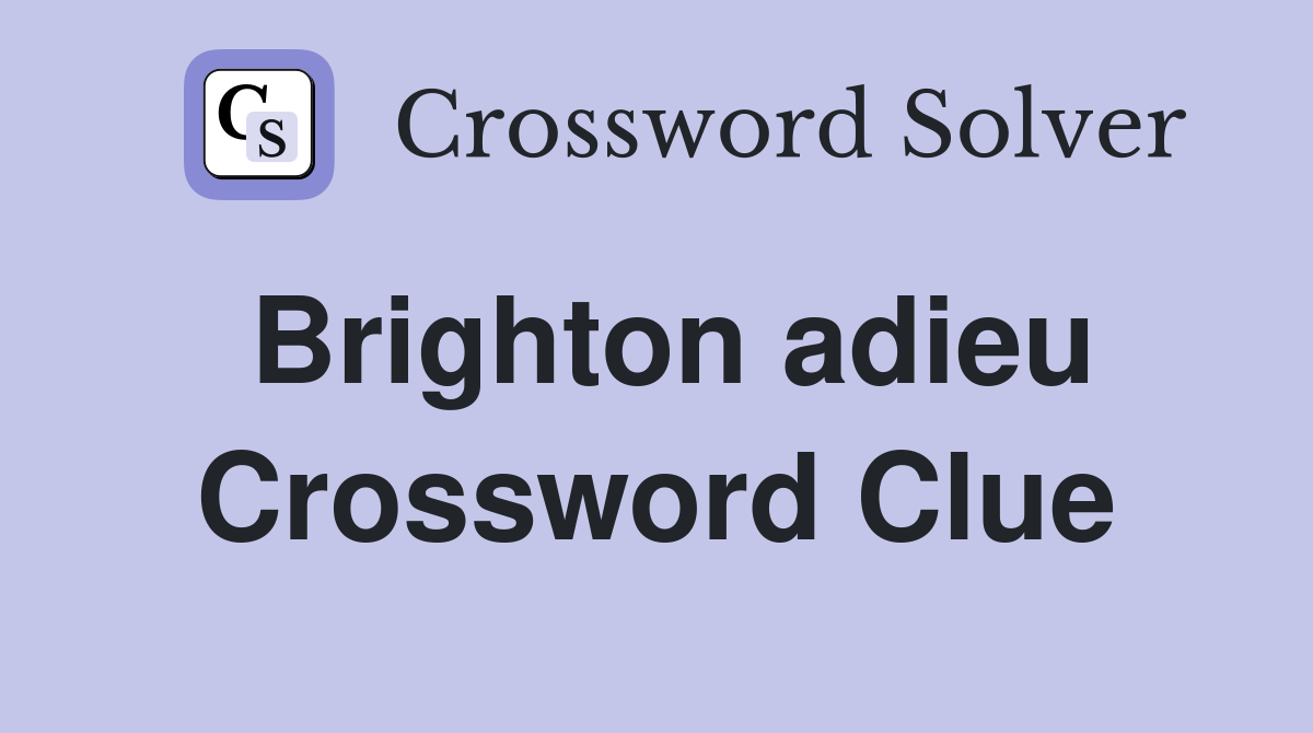 Brighton adieu Crossword Clue