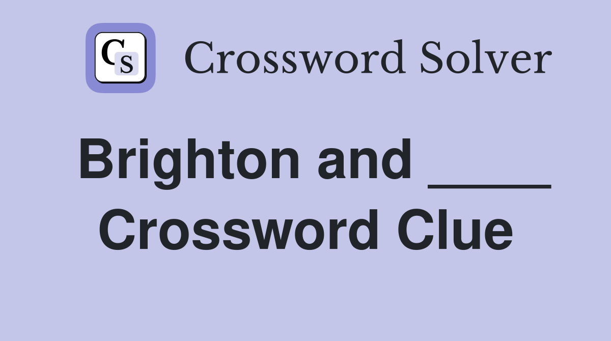 Brighton and ____ Crossword Clue