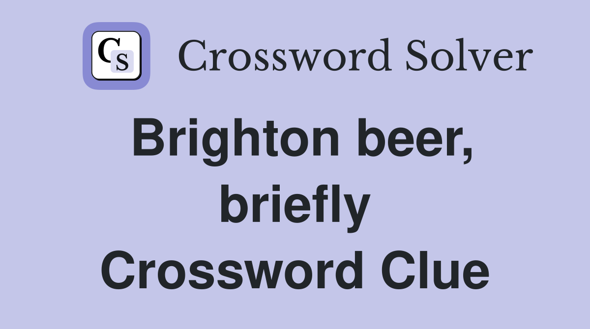 Brighton beer, briefly Crossword Clue