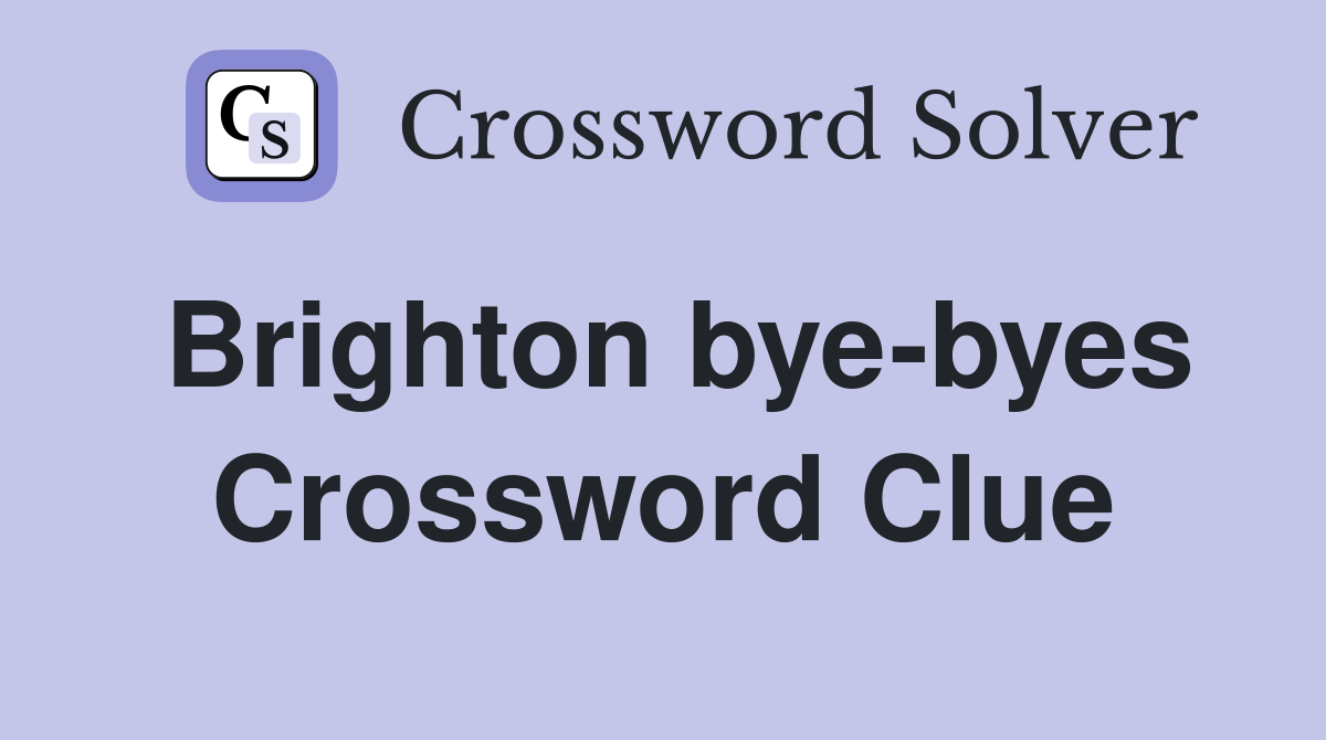 Brighton bye-byes Crossword Clue