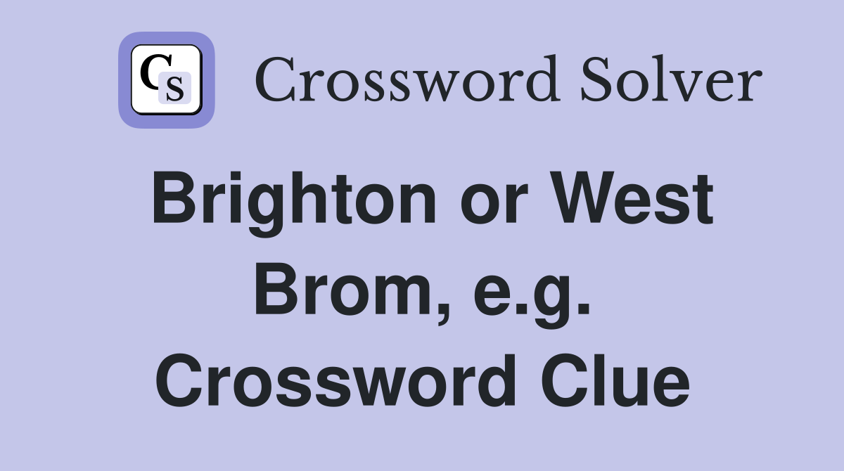 Brighton or West Brom, e.g. Crossword Clue
