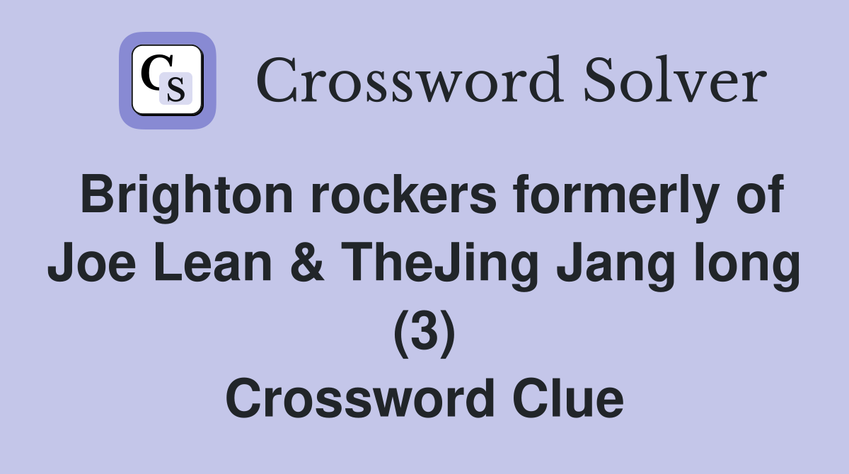 Brighton rockers formerly of Joe Lean & TheJing Jang long (3) Crossword Clue