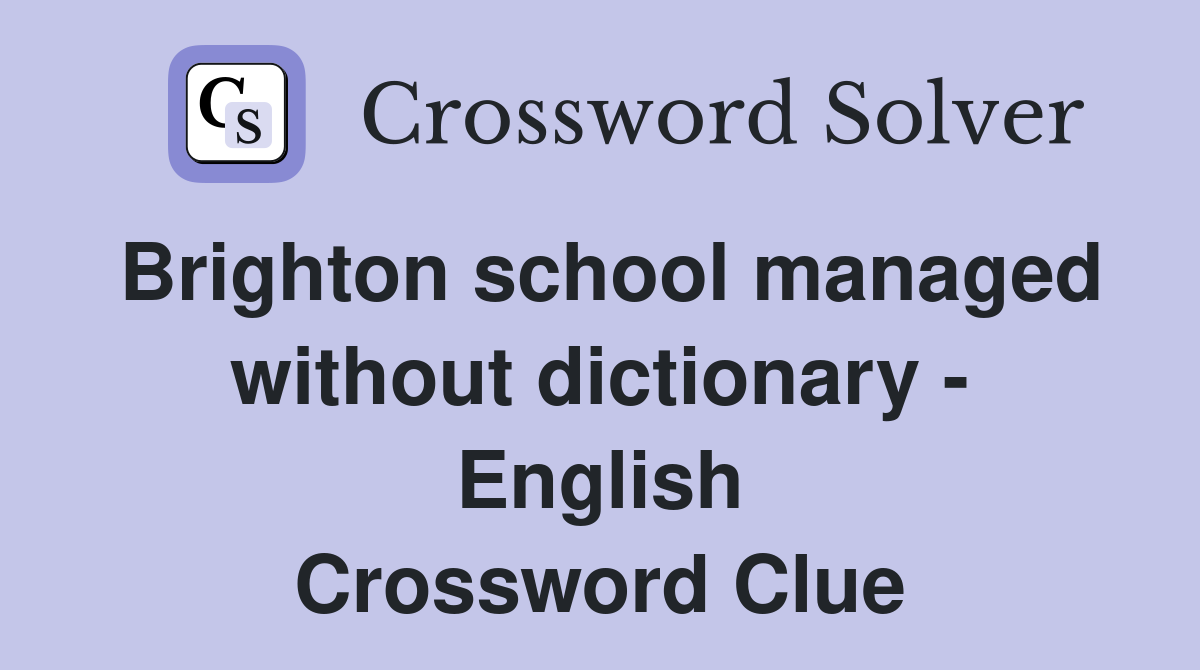 Brighton school managed without dictionary - English Crossword Clue