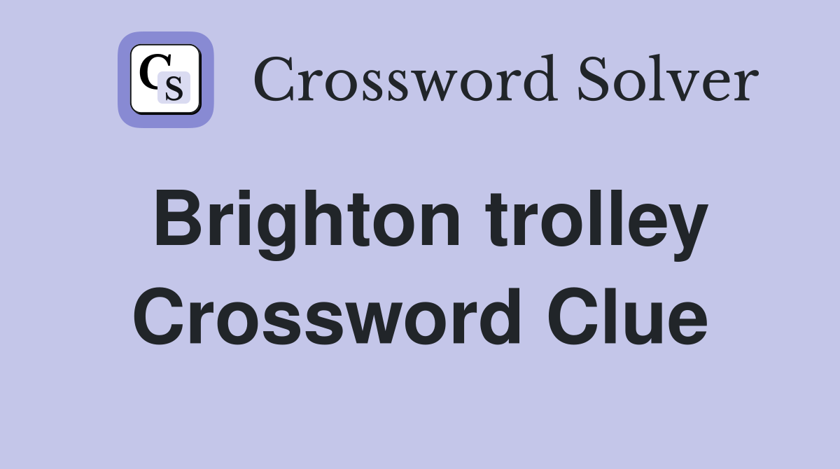 Brighton trolley Crossword Clue