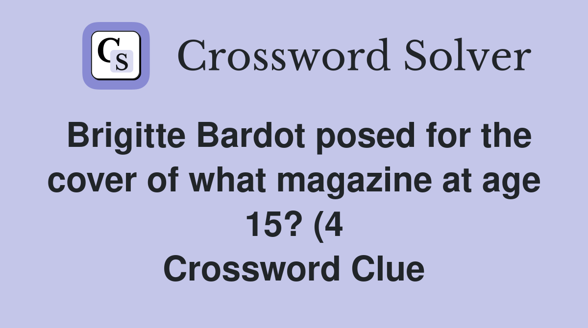 Brigitte Bardot posed for the cover of what magazine at age 15? (4 Brigitte Bardot posed for the cover of what magazine at age 15? (4
