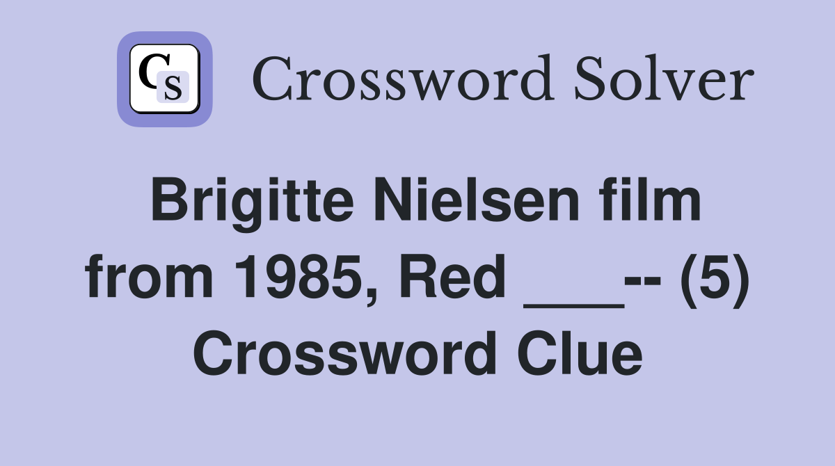 Brigitte Nielsen film from 1985, Red ___-- (5) Crossword Clue