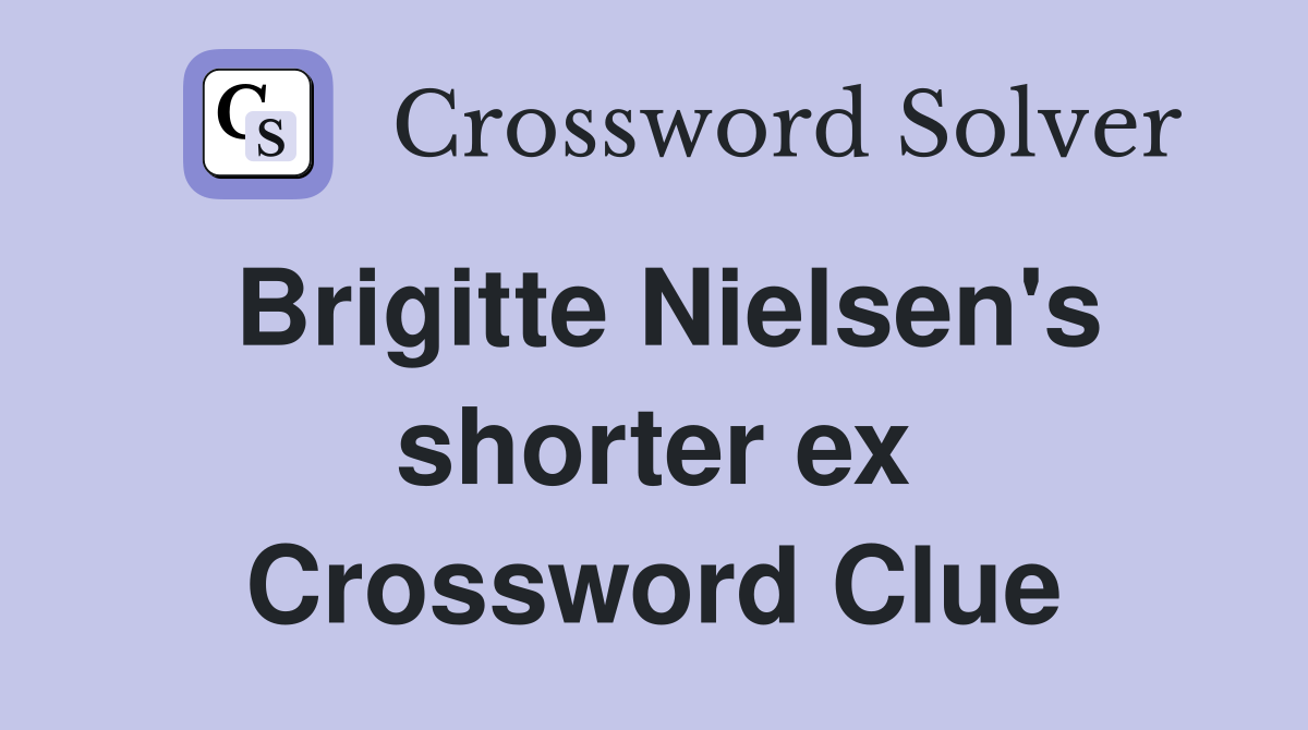 Brigitte Nielsen's shorter ex Crossword Clue