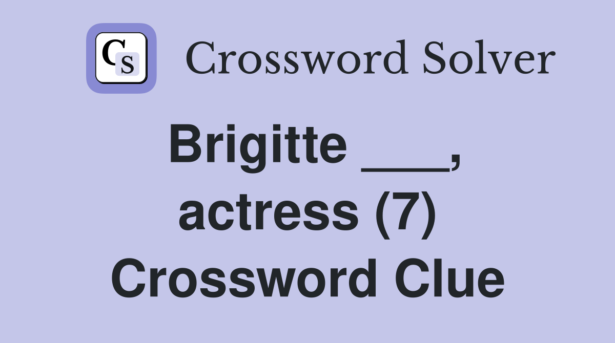 Brigitte ___, actress (7) Crossword Clue