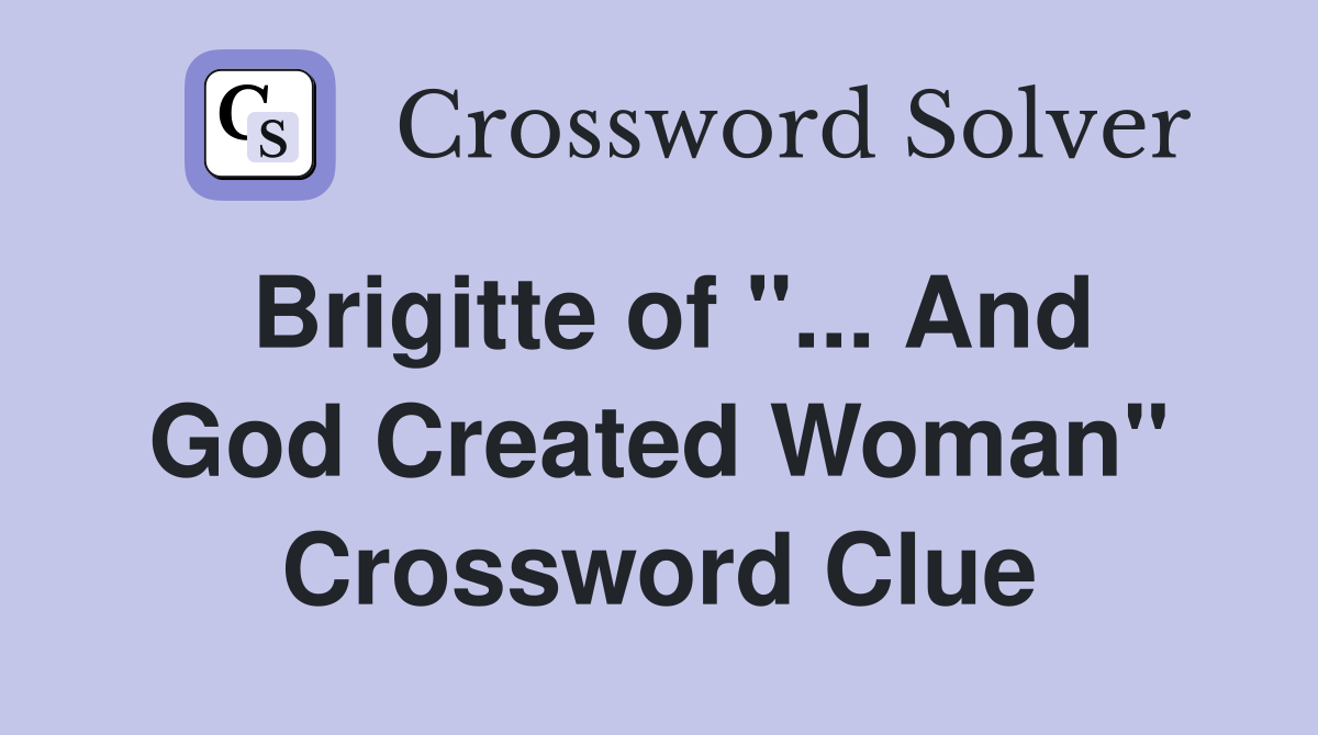 Brigitte of "... And God Created Woman" Crossword Clue
