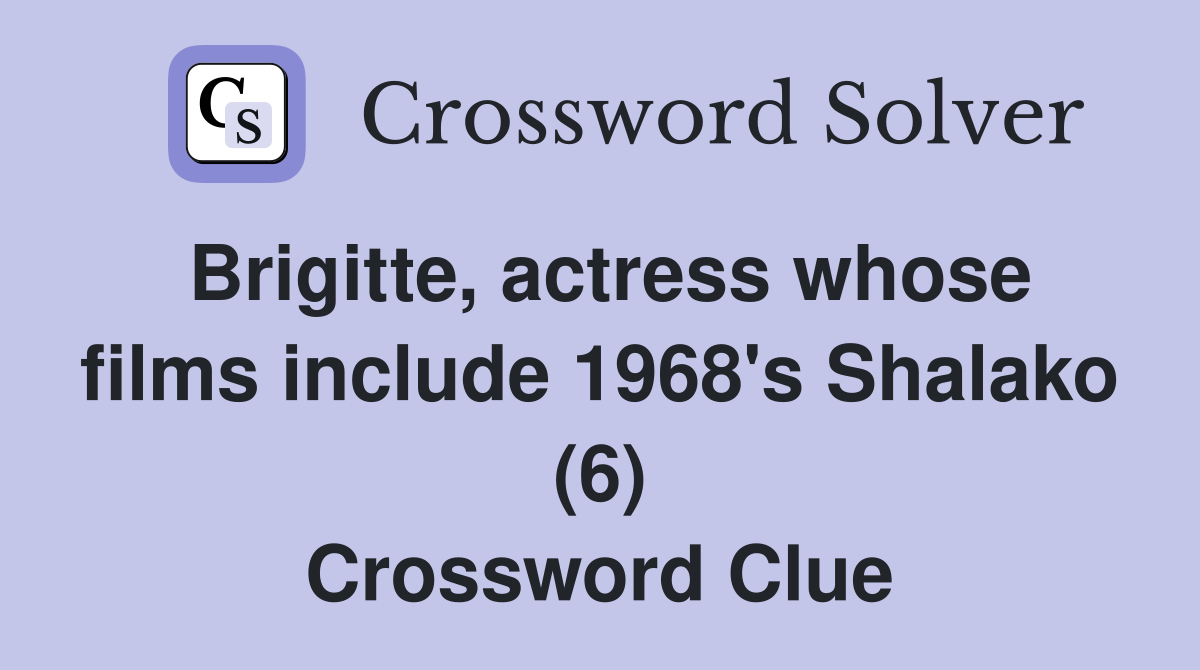 Brigitte, actress whose films include 1968's Shalako (6) Crossword Clue