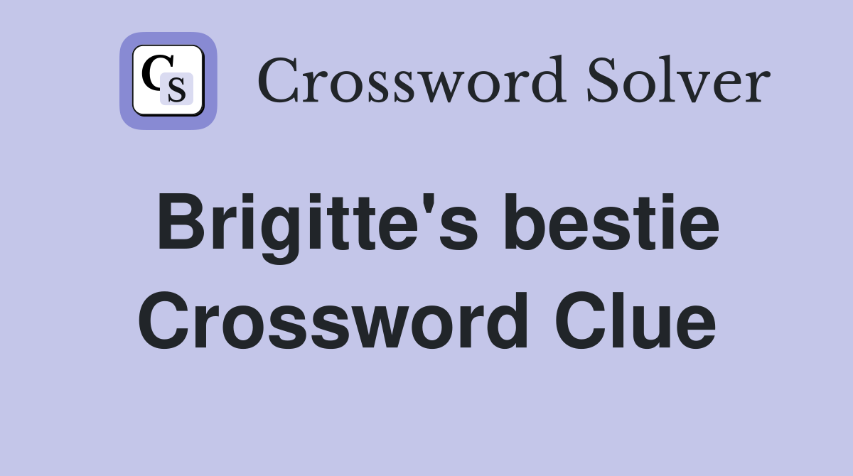 Brigitte's bestie Crossword Clue