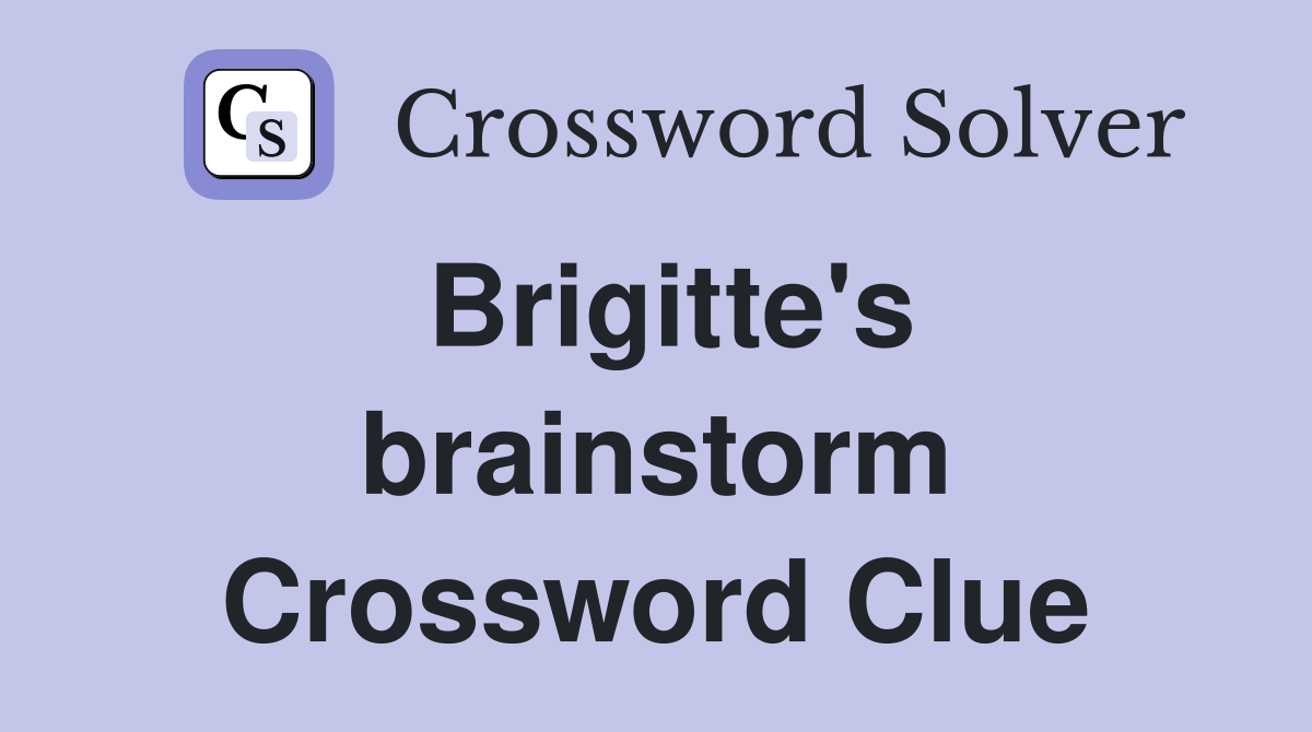 Brigitte's brainstorm Crossword Clue