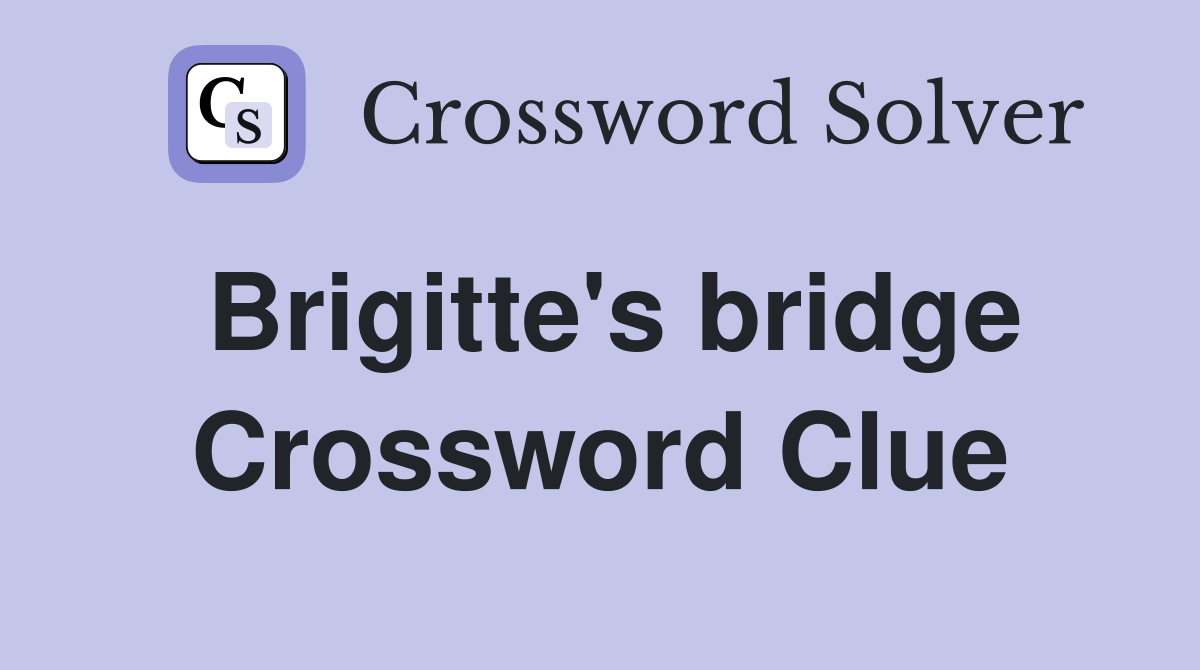 Brigitte's bridge Crossword Clue