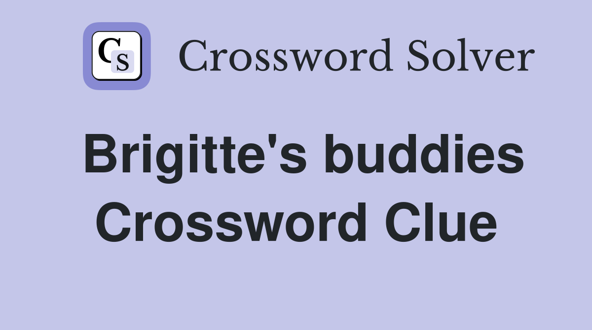 Brigitte's buddies Crossword Clue