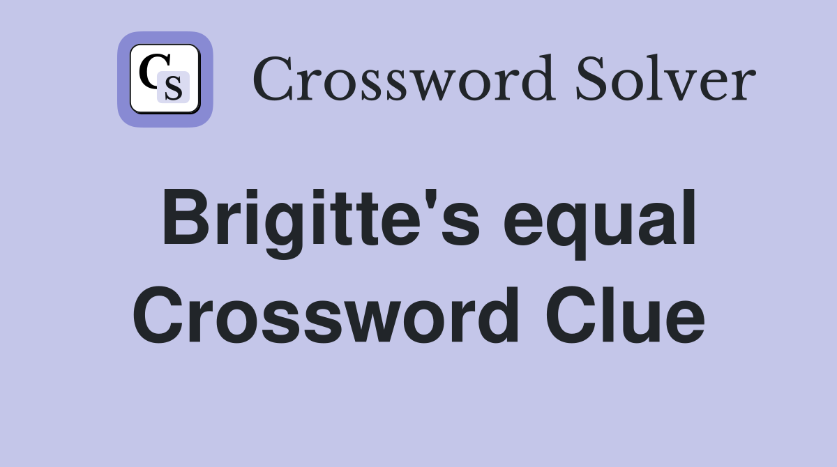 Brigitte's equal Crossword Clue