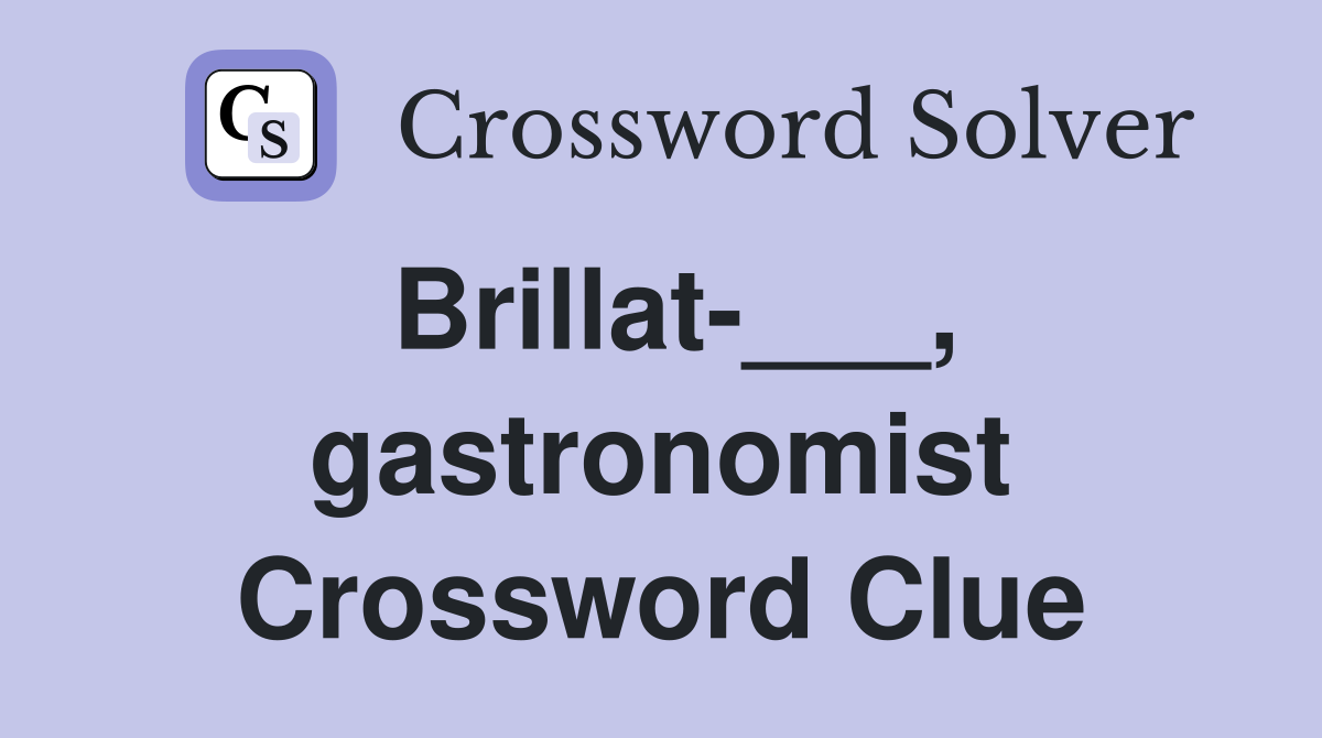 Brillat-___, gastronomist Crossword Clue