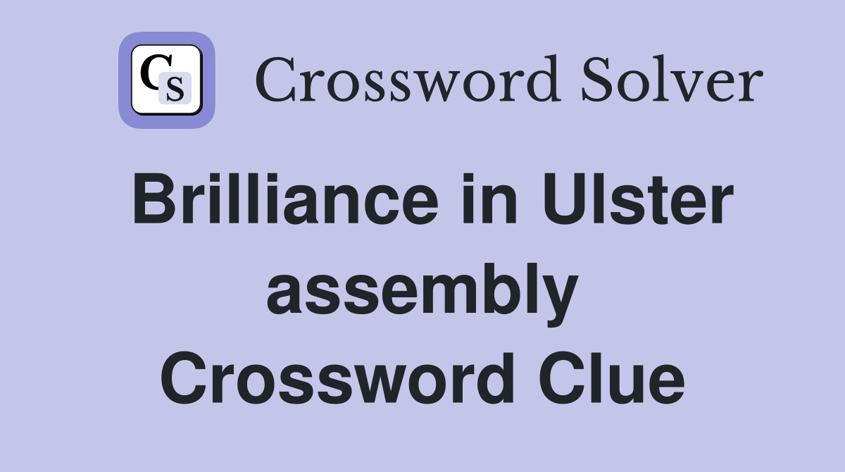 Brilliance in Ulster assembly Crossword Clue