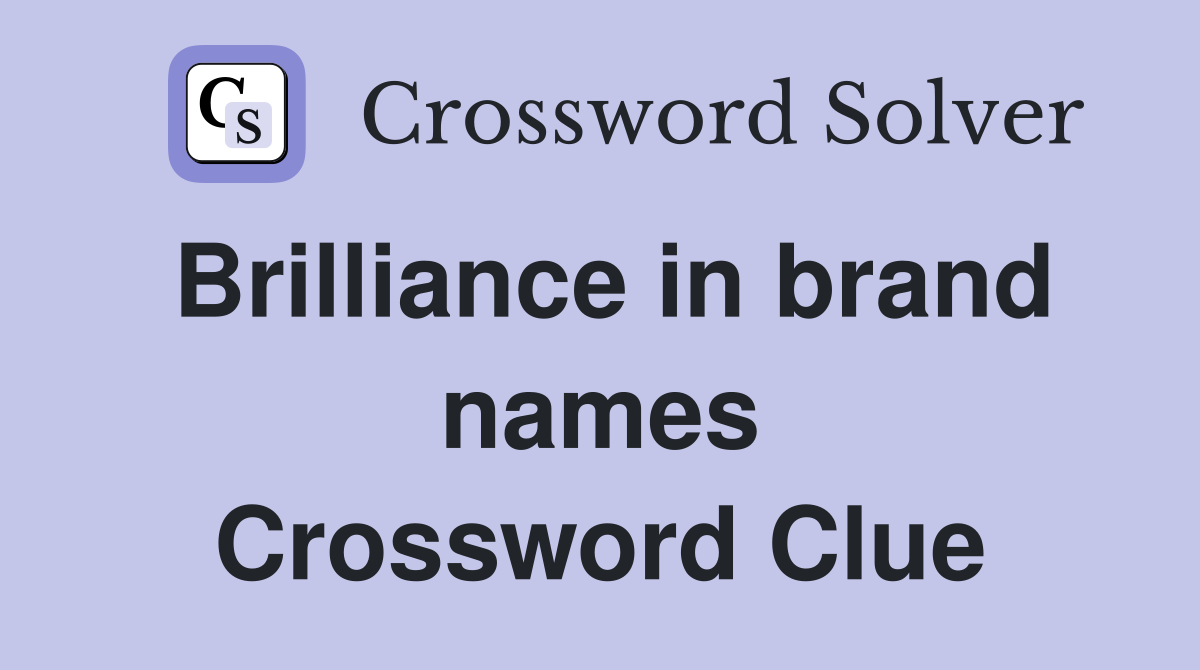 Brilliance in brand names Crossword Clue