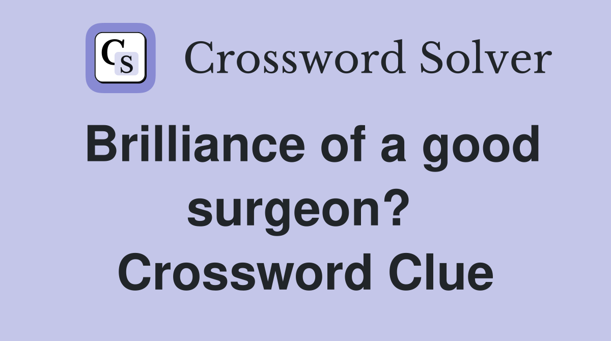 Brilliance of a good surgeon?  Crossword Clue