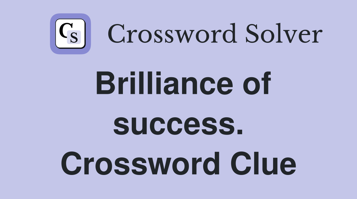 Brilliance of success. Crossword Clue