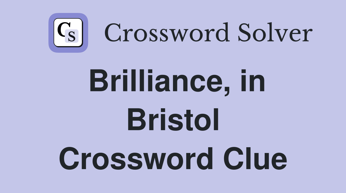 Brilliance, in Bristol Crossword Clue