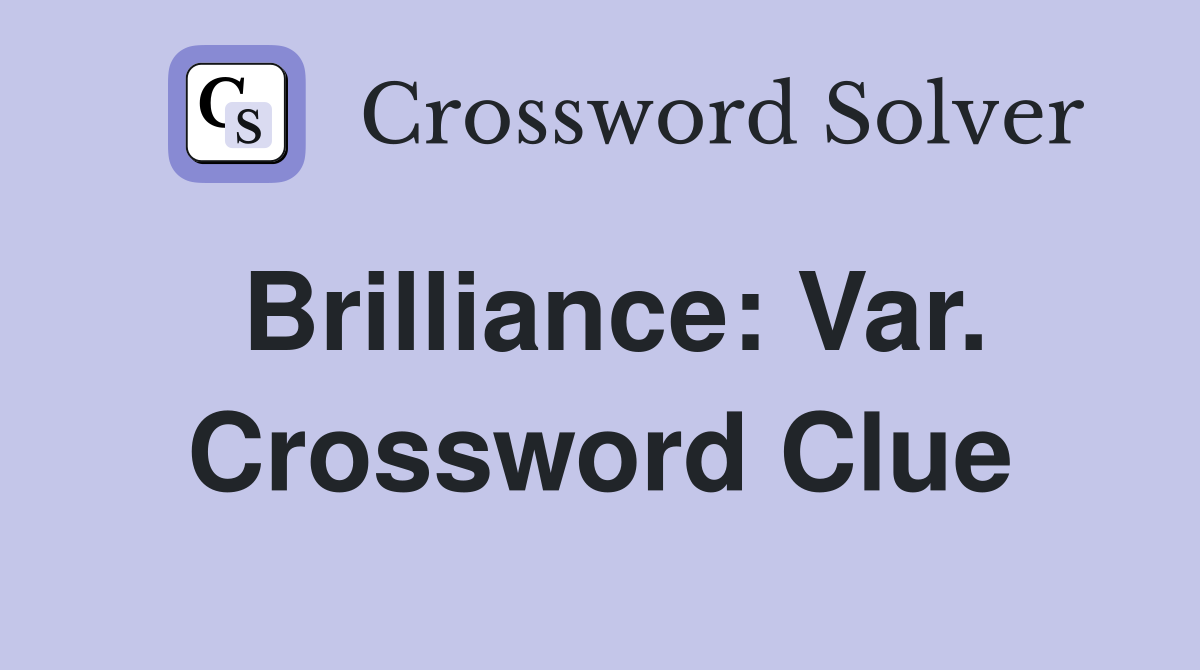 Brilliance: Var. Crossword Clue