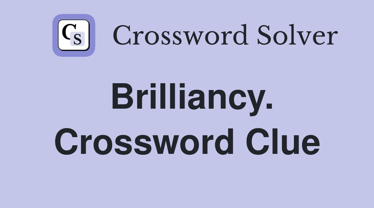Brilliancy. Crossword Clue