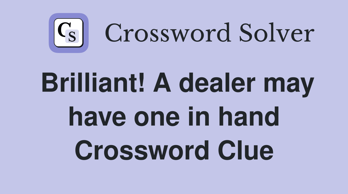 Brilliant! A dealer may have one in hand Crossword Clue