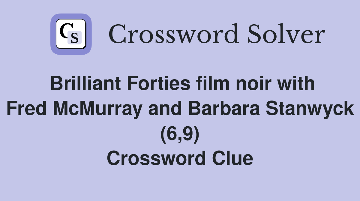 Brilliant Forties film noir with Fred McMurray and Barbara Stanwyck (6,9) Crossword Clue