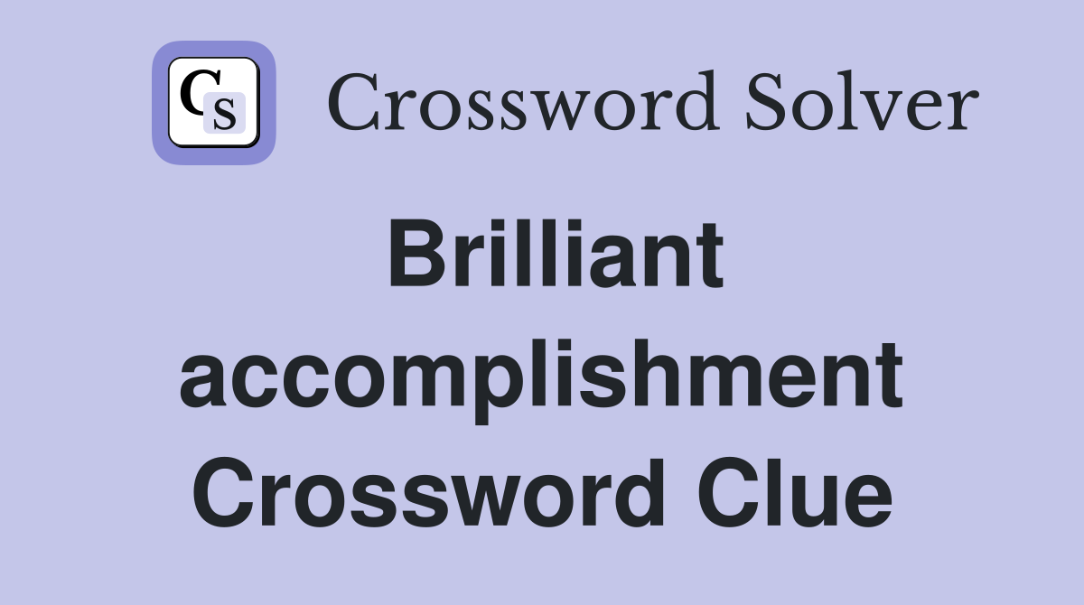 Brilliant accomplishment Crossword Clue