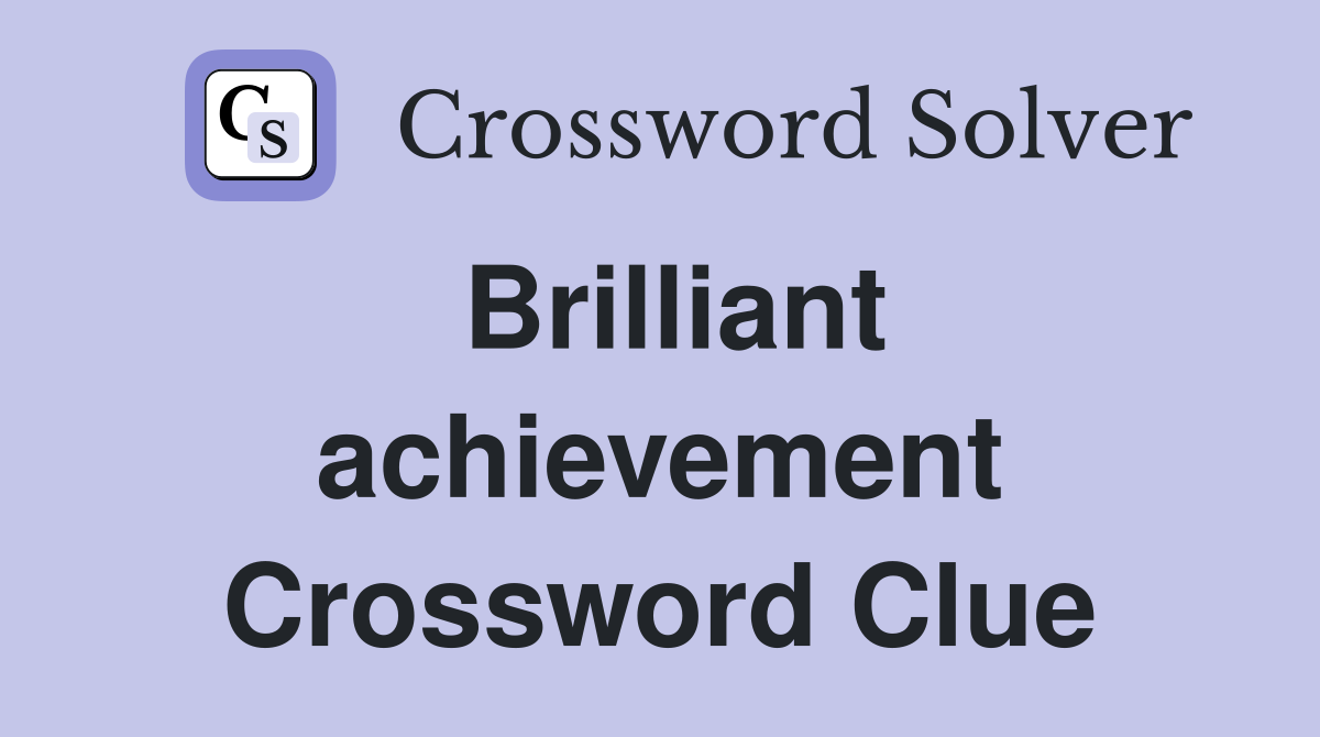 Brilliant achievement Crossword Clue
